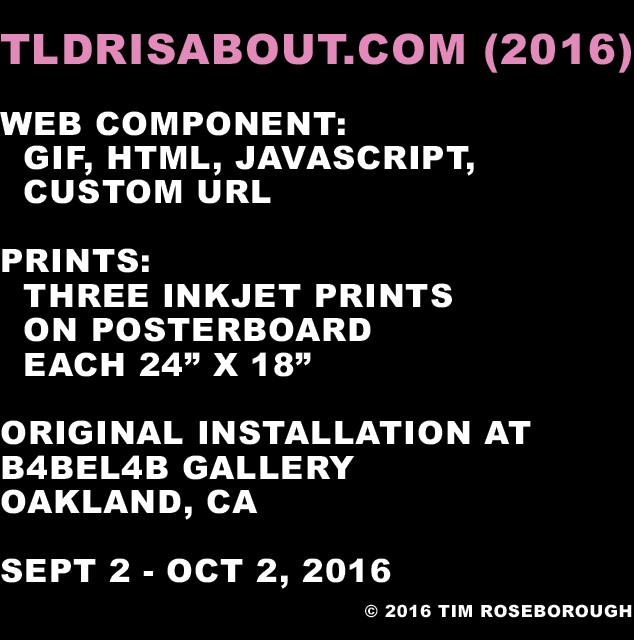Web Component: GIF, HTML, Javascript, Custom URL. Prints: Three inkjet prints on posterboard, each 24 by 18 inches in size. Original installation at Babelab Gallery, Oakland, California, September 2nd thourh October 2nd, 2016